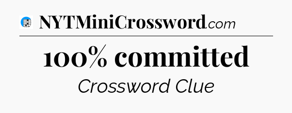 100% committed Crossword Clue