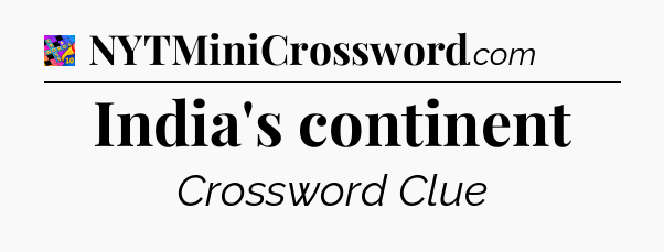 India's continent Crossword Clue