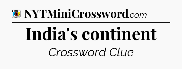India's continent Crossword Clue