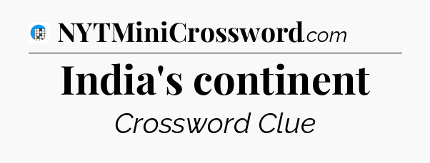India's continent Crossword Clue