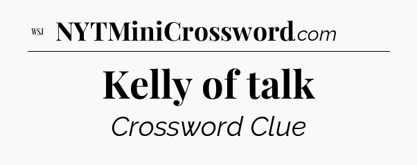 Kelly of talk - WSJ Crossword
