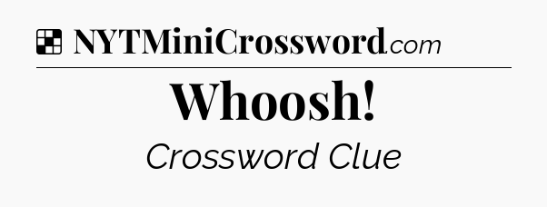Solution: Whoosh - NYT Crossword