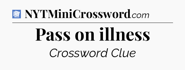 Pass on illness Puzzle Page Crossword Clue