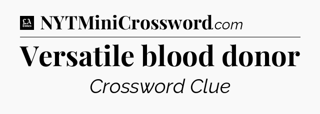 Versatile blood donor - LA Times Crossword