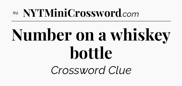 Number on a whiskey bottle - WSJ Crossword