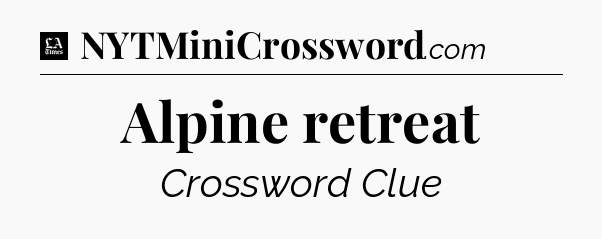 Alpine retreat - LA Times Crossword