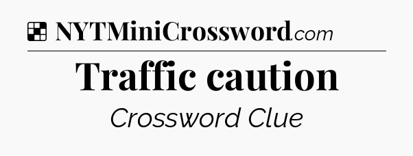 Solution: Traffic caution - NYT Crossword