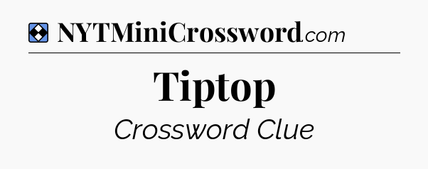 Solution: Tiptop - NYT Mini Crossword