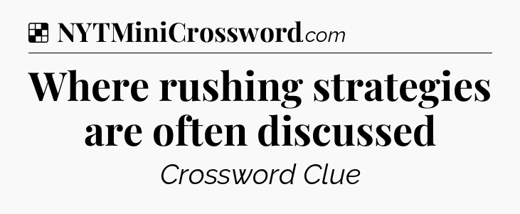 Solution: Where rushing strategies are often discussed - NYT Crossword