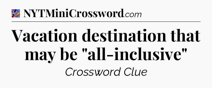 Vacation destination that may be 