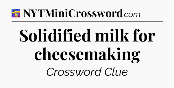 Solidified milk for cheesemaking Codycross