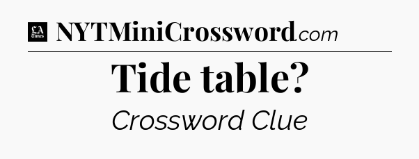 Tide table - LA Times Crossword