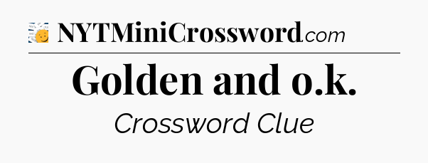 Golden and o.k - 7 Little Words