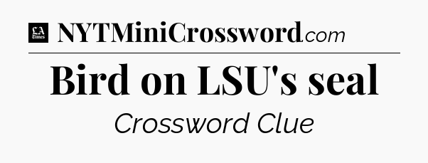 Bird on LSU's seal - LA Times Crossword