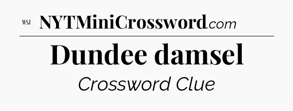 Dundee damsel - WSJ Crossword