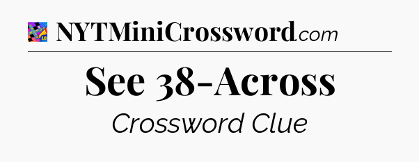 See 38-Across Crossword Clue