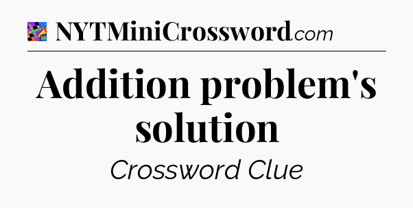 Addition problem's solution Crossword Clue