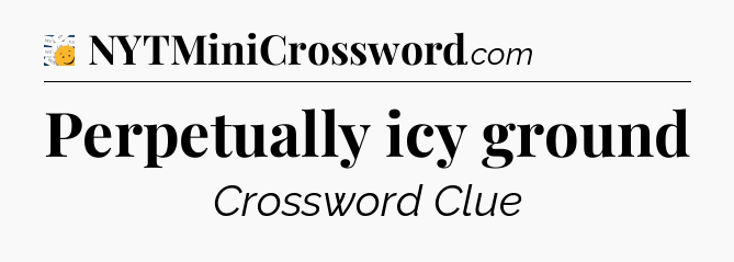 Perpetually icy ground - 7 Little Words