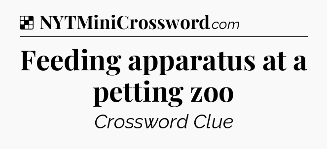 Solution: Feeding apparatus at a petting zoo - NYT Crossword