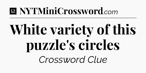 White variety of this puzzle's circles - LA Times Crossword