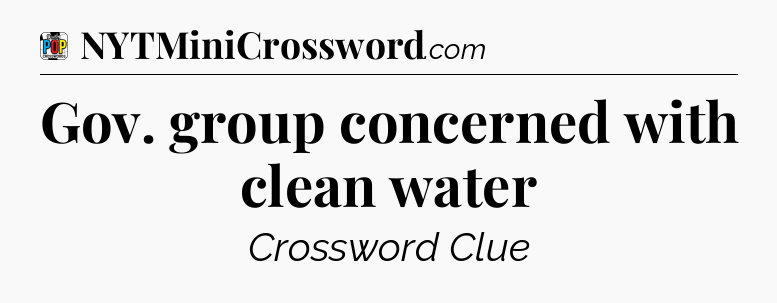 Gov. group concerned with clean water Crossword Clue