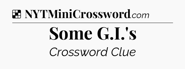 Solution: Some G.I.'s - NYT Crossword