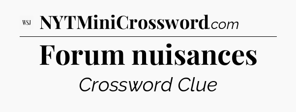 Forum nuisances - WSJ Crossword