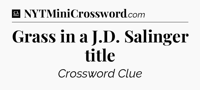 Grass in a J.D. Salinger title - LA Times Crossword