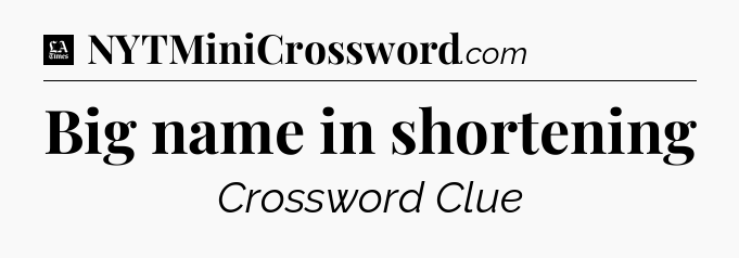 Big name in shortening - LA Times Crossword