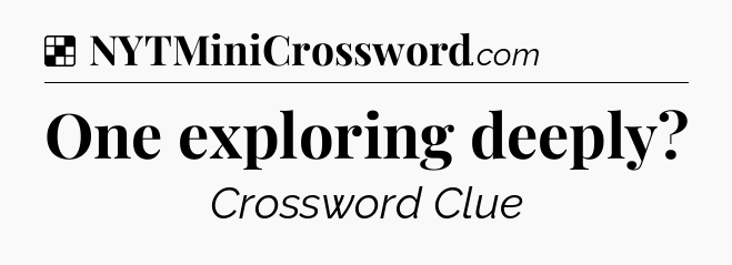 Solution: One exploring deeply - NYT Crossword
