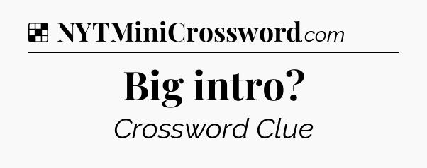 Solution: Big intro - NYT Crossword