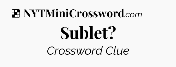 Solution: Sublet - NYT Crossword