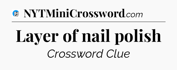 Layer of nail polish Crossword Clue