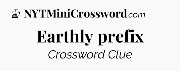 Earthly prefix - Daily Themed Classic Crossword