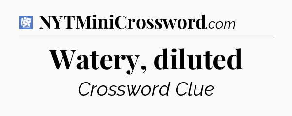 Watery, diluted Puzzle Page Crossword Clue
