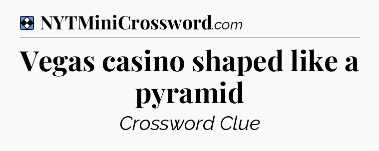 Solution: Vegas casino shaped like a pyramid - NYT Mini Crossword