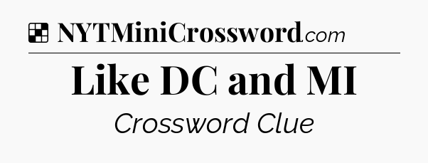 Solution: Like DC and MI - NYT Crossword