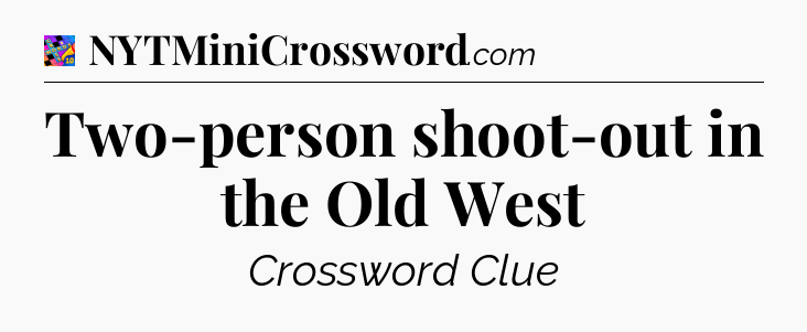Two-person shoot-out in the Old West Crossword Clue