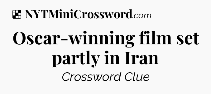 Solution: Oscar-winning film set partly in Iran - NYT Crossword