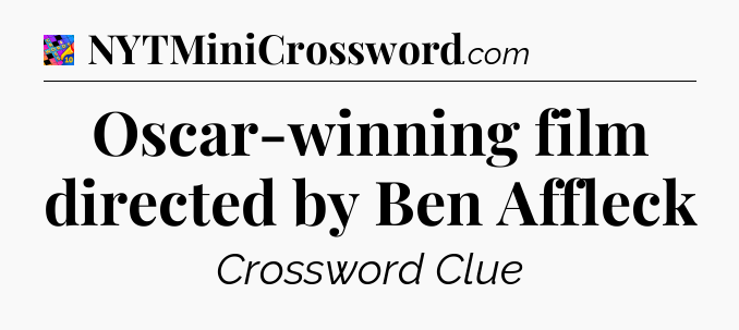Oscar-winning film directed by Ben Affleck Crossword Clue