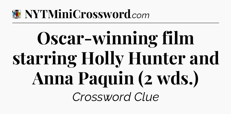 Oscar-winning film starring Holly Hunter and Anna Paquin (2 wds.) Crossword Clue