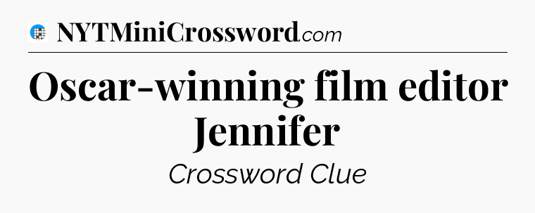 Oscar-winning film editor Jennifer Crossword Clue