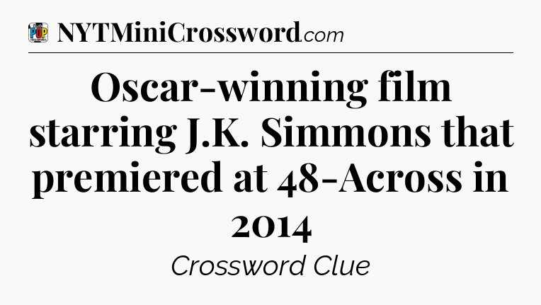 Oscar-winning film starring J.K. Simmons that premiered at 48-Across in 2014 Crossword Clue