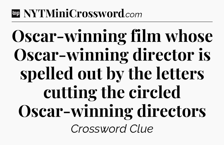 Oscar-winning film whose Oscar-winning director is spelled out by the letters cutting the circled Oscar-winning directors Crossword Clue