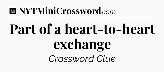 Part of a heart-to-heart exchange - LA Times Crossword