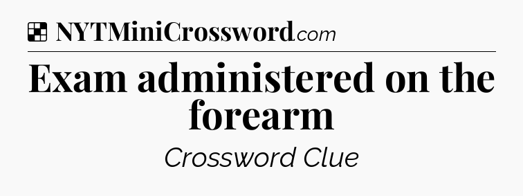 Solution: Exam administered on the forearm - NYT Crossword