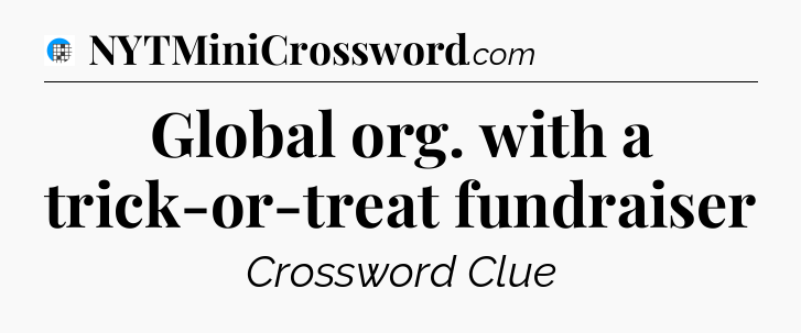 Global org. with a trick-or-treat fundraiser Crossword Clue
