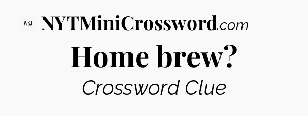 Home brew - WSJ Crossword