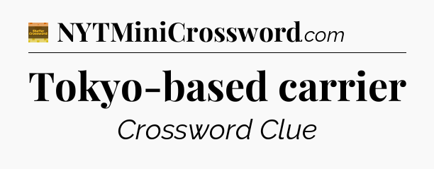 Tokyo-based carrier crossword clue Eugene Sheffer