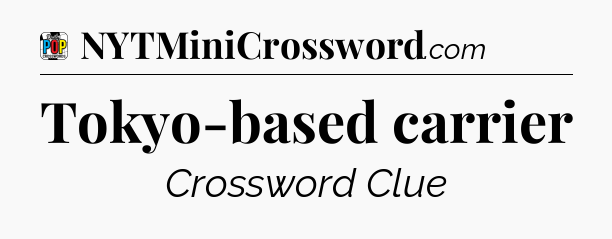 Tokyo-based carrier Crossword Clue